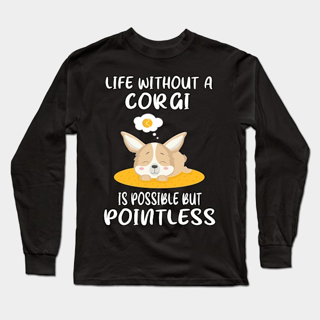 Life Without A Corgi Is Possible But Pointless (151) Long Sleeve T-Shirt by Drakes